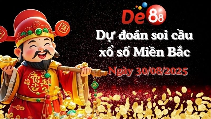 DE88 Dự đoán soi cầu xổ số miền Bắc hôm nay ngày 30/08/2025 [Đỉnh Nhất]