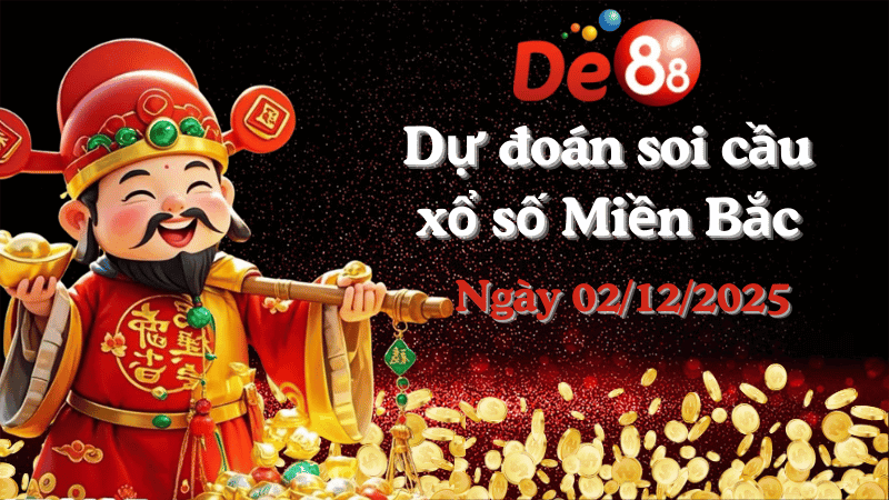 DE88 Dự đoán soi cầu xổ số miền Bắc hôm nay ngày 02/12/2025 [Đỉnh Nhất]